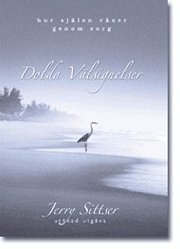 Dolda v�lsignelser : hur sj�len v�xer genom sorg : a grace disguised (inbunden)