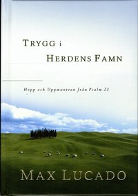 Trygg i herdens famn : hopp och Uppmuntran fr�n Psalm 23 (inbunden)