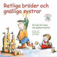 Retliga br�der och gn�lliga systrar! : en bok f�r barn om syskonrivalitet (h�ftad)