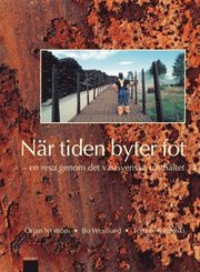 N�r Tiden Byter Fot : En Resa Genom Det V�stsvenska Rostb�ltet (inbunden)