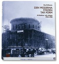 Moderna Staden Tar Form : Arkitektur Och Debatt 1910-1935 (inbunden)