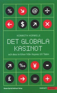 Det Globala Kasinot : Och Dess Kritiker Fr�n Keynes Till Tobin (pocket)