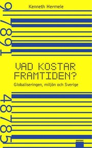Vad Kostar Framtiden? : Globaliseringen, Milj�n Och Sverige (inbunden)