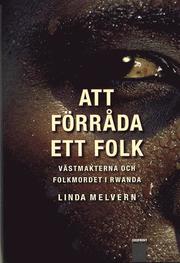 Att f�rr�da ett folk. V�stmakterna och folkmordet i Rwanda (inbunden)