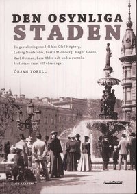 Den osynliga staden : en gestaltningsmodell hos Olof H�gberg, Ludvig Nordstr�m, Bertil Malmberg, Birger Sj�din, Karl �stman, Lars Ahlin och andra svenska f�rfattare fram till v�ra dagar (h�ftad)