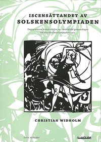 Iscens�ttandet av Solskensolympiaden : dagspressens konstruktion av f�rest�llda gemenskaper vid Stockholmsolympiaden 1912 (h�ftad)