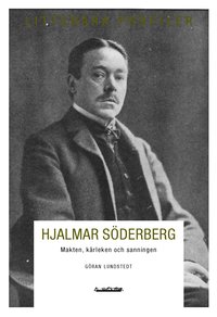 Hjalmar S�derberg : makten, k�rleken och sanningen (inbunden)