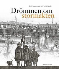 Drömmen om stormakten : Erik Dahlberghs Sverige (inbunden)