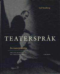 Teaterspr�k : en teaterpraktika : ord och begrepp i det praktiska arbetet