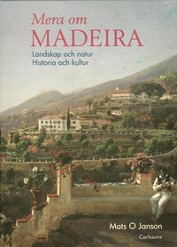 Mera om Madeira : landskap och natur : historia och kultur