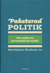 Paketerad politik : 11 ess�er om journalistik, politik och media (h�ftad)