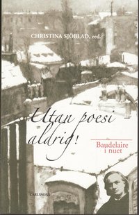 Utan poesi - aldrig! : Baudelaire i nuet (inbunden)