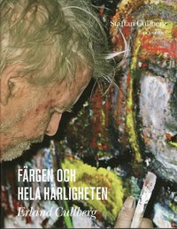 F�rgen och hela h�rligheten Erland Cullberg (inbunden)