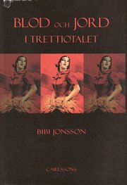 Blod och jord i trettiotalet : kvinnorna och den antimoderna str�mningen (inbunden)