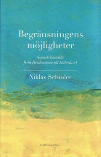 Begr�nsningens m�jligheter : svensk kortdikt fr�n Heidenstam till J�derlund (inbunden)