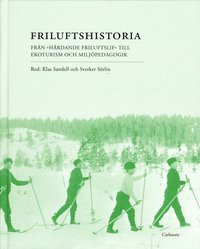 Friluftshistoria : fr�n "h�rdande friluftslif" till ekoturism och milj�pedagogik: teman i det svenska friluftslivets historia (h�ftad)