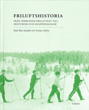 Friluftshistoria : fr�n "h�rdande friluftslif" till ekoturism och milj�pedagogik: teman i det svenska friluftslivets historia (inbunden)