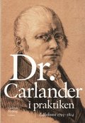 Doktor Carlander i praktiken : lkarkonst 1793-1814
