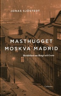 Masthugget Moskva Madrid : ber�ttelsen om Bengt och Greta (pocket)