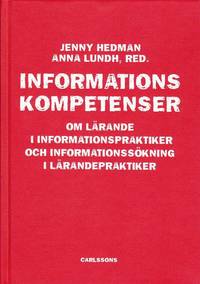 Informationskompetens : om l�rande i informationspraktiker och informationss�kning i l�randepraktiker (inbunden)