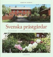 Svenska pr�stg�rdar: kulturarv - tr�dg�rdar - byggnadsv�rd (inbunden)