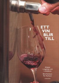 Ett vin blir till : arbetet i ving�rden och i vink�llaren (inbunden)