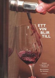 Ett vin blir till : arbetet i ving�rden och i vink�llaren (inbunden)