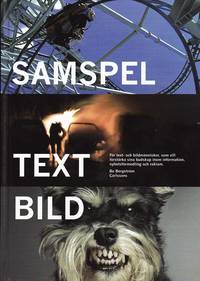 Samspel text bild : f�r text- och bildm�nniskor, som vill f�rst�rka sina budskap inom information, nyhetsf�rmedling och reklam (inbunden)