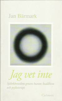 Jag vet inte : sj�lvk�nnedom genom humor, buddhism och psykoterapi (inbunden)