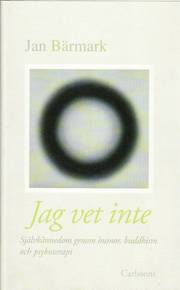 Jag vet inte : sj�lvk�nnedom genom humor, buddhism och psykoterapi (inbunden)