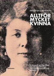 Alltf�r mycket kvinna : en biografi om Else Kleen och den nya kvinnan som samh�llsf�rb�ttrande journalist (inbunden)