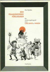 Den framg�ngsrike f�rloraren : en v�rderingsbiografi �ver Carl David af Wirs�n (inbunden)