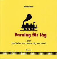 Varning f�r t�g : eller ber�ttelser om resans v�g mot m�let (h�ftad)