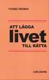 Att l�gga livet tillr�tta : studier i svensk folkhemspolitik
