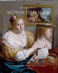 Sk�nhetens mask : historia om kropp och sj�l, ideal och verklighet (inbunden)