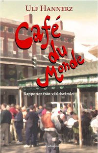 Caf� du Monde : platser, v�gar och m�nniskor i v�rldsvimlet (inbunden)