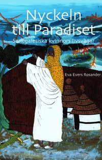 Nyckeln till Paradiset : senegalesiska kvinnors livsv�gar (inbunden)