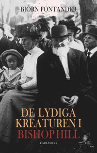 De lydiga kreaturen i Bishop Hill : en religi�s fanatikers uppg�ng och fall (inbunden)