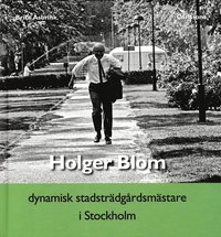 Holger Blom : dynamisk stadstr�dg�rdsm�stare i Stockholm (inbunden)
