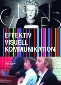 Effektiv visuell kommunikation : om nyheter, reklam och profilering i v�r v�r visuella kultur (h�ftad)