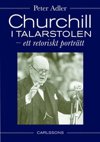 Churchill i talarstolen : ett retoriskt portr�tt (inbunden)