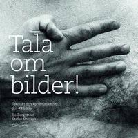 Tala om bilder! : tekniskt och kommunikativt om 49 bilder (inbunden)