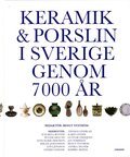 Keramik & porslin i Sverige genom 7000 r : frn trattbgare till fri keramik