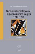 Svensk skerhetspolitik i supermakternas skugga 1945-1991