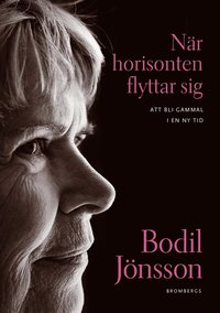 N�r horisonten flyttar sig : att bli gammal i en ny tid (kartonnage)