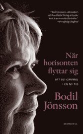 N�r horisonten flyttar sig : att bli gammal i en ny tid (pocket)