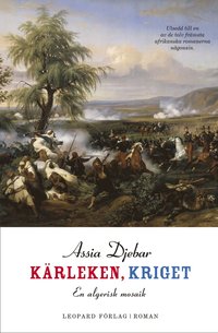 K�rleken, kriget : en algerisk mosaik : roman (inbunden)