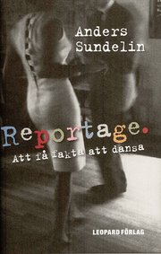 Reportage : att f� fakta att dansa (inbunden)