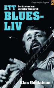 Ett bluesliv : ber�ttelsen om Cornelis Vreeswijk (pocket)