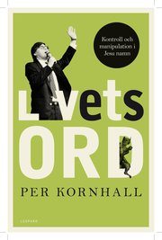 Livets ord : kontroll och manipulation i Jesu namn (inbunden)